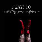 5 Ways to Instantly Gain Confidence