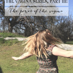 The Vagina Series, Part III: The Power of the Vagina
