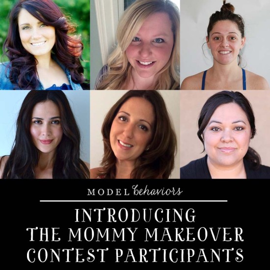 Introducing the Mommy Makeover Contest Participants | Model Behaviors