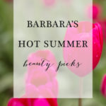 Barbara’s Hot Summer Beauty Picks