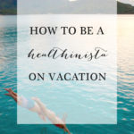 How to Be a Healthinista on Vacation