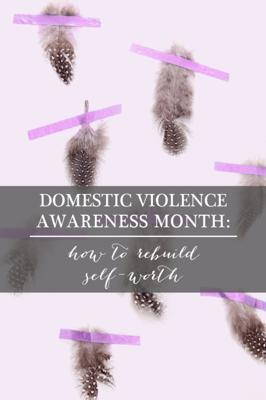Domestic Violence Awareness Month: How to Rebuild Self-Worth | Model Behaviors